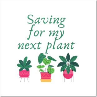 Saving for my next plant Posters and Art